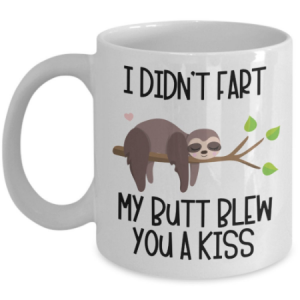 i-didn't-fart-my-butt-blew-you-a-kiss-mug