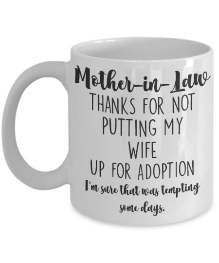 Funny Mother-in-Law Mug Gift from Son In Law - Thanks For Not Putting My  Wife Up For Adoption - Wedding Gift for Mother of the Bride, Mom Gifts for  Women | The