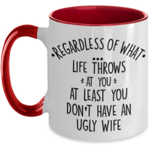 at-least-you-don't-have-an-ugly-wife-mug