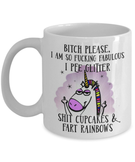 Rainbow Unicorn Bitch Please I'm So Fabulous I Pee Glitter Mug White Cup 11 oz. 