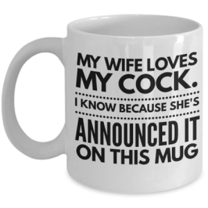 my-wife-loves-my-cock-mug