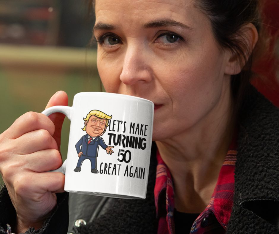 Trump Mug for 50th Birthday - Let's Make Turning 50 Great ...