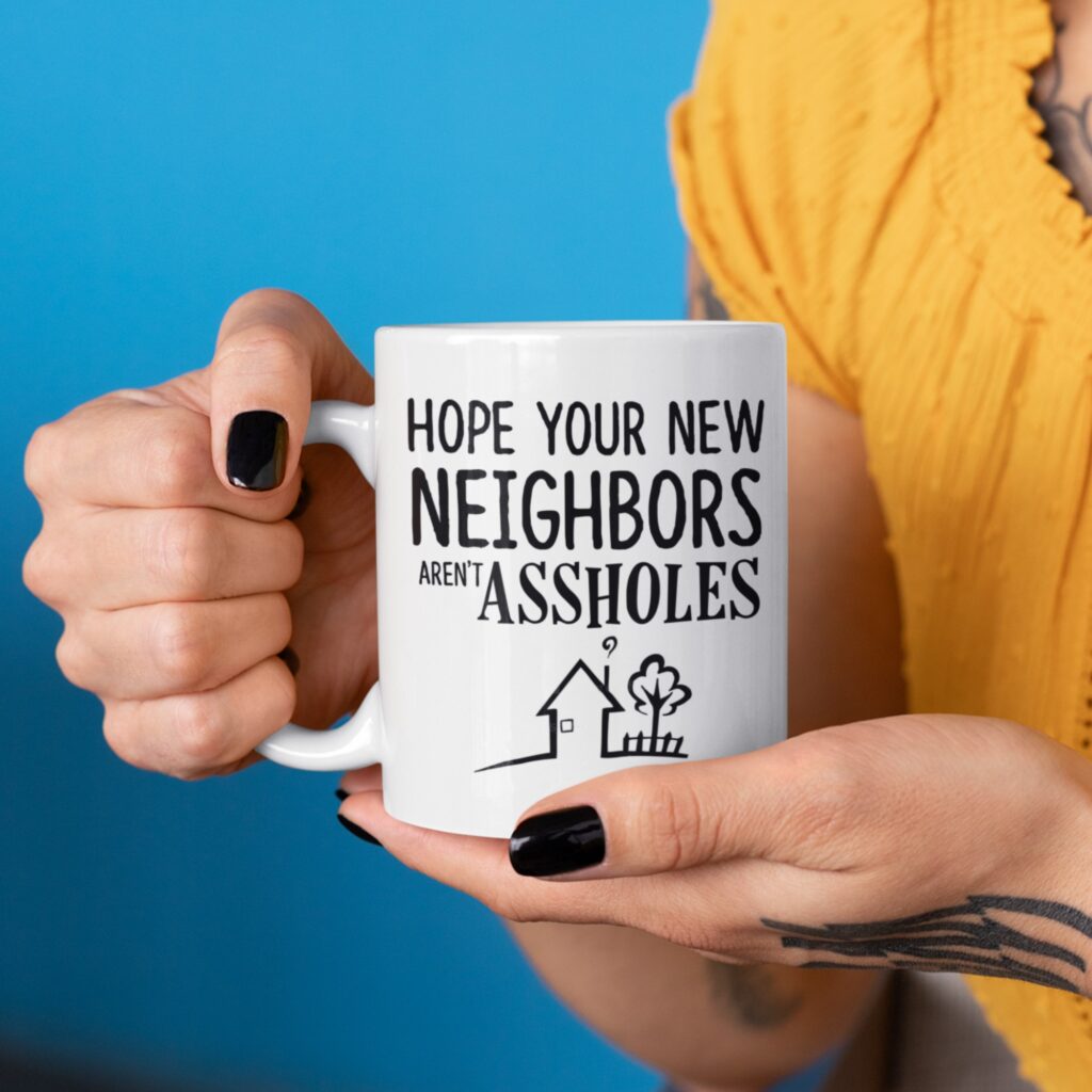 Gift for Neighbor Moving Away Funny Mug - Hope Your New Neighbors Aren