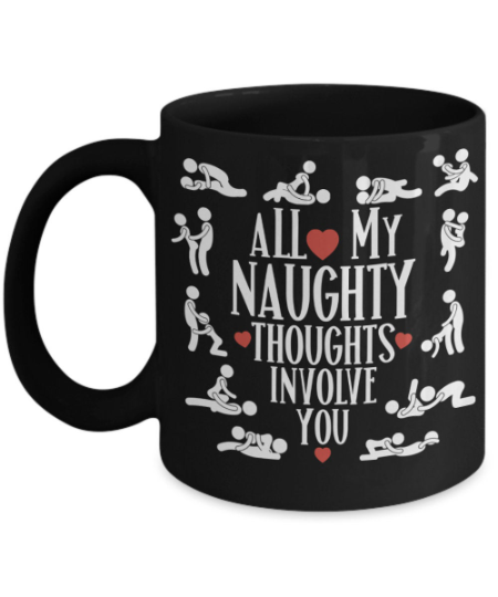 Kamasutra Sex Mug All My Naughty Thoughts Involve You The Improper Mug