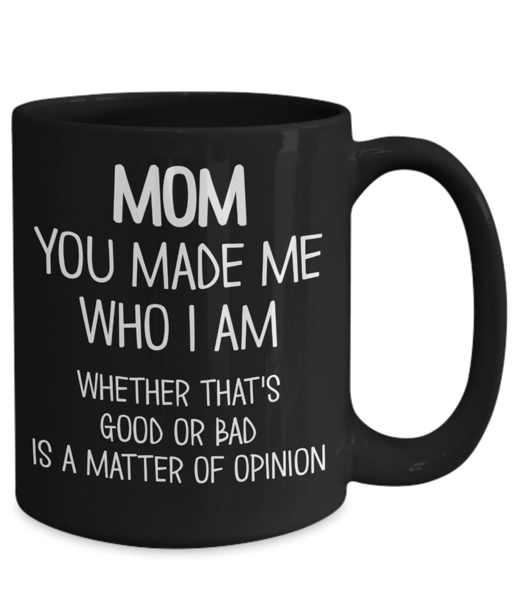 Mom Coffee Mug for Mother's Day You Made Me Who I Am Whether That's ...