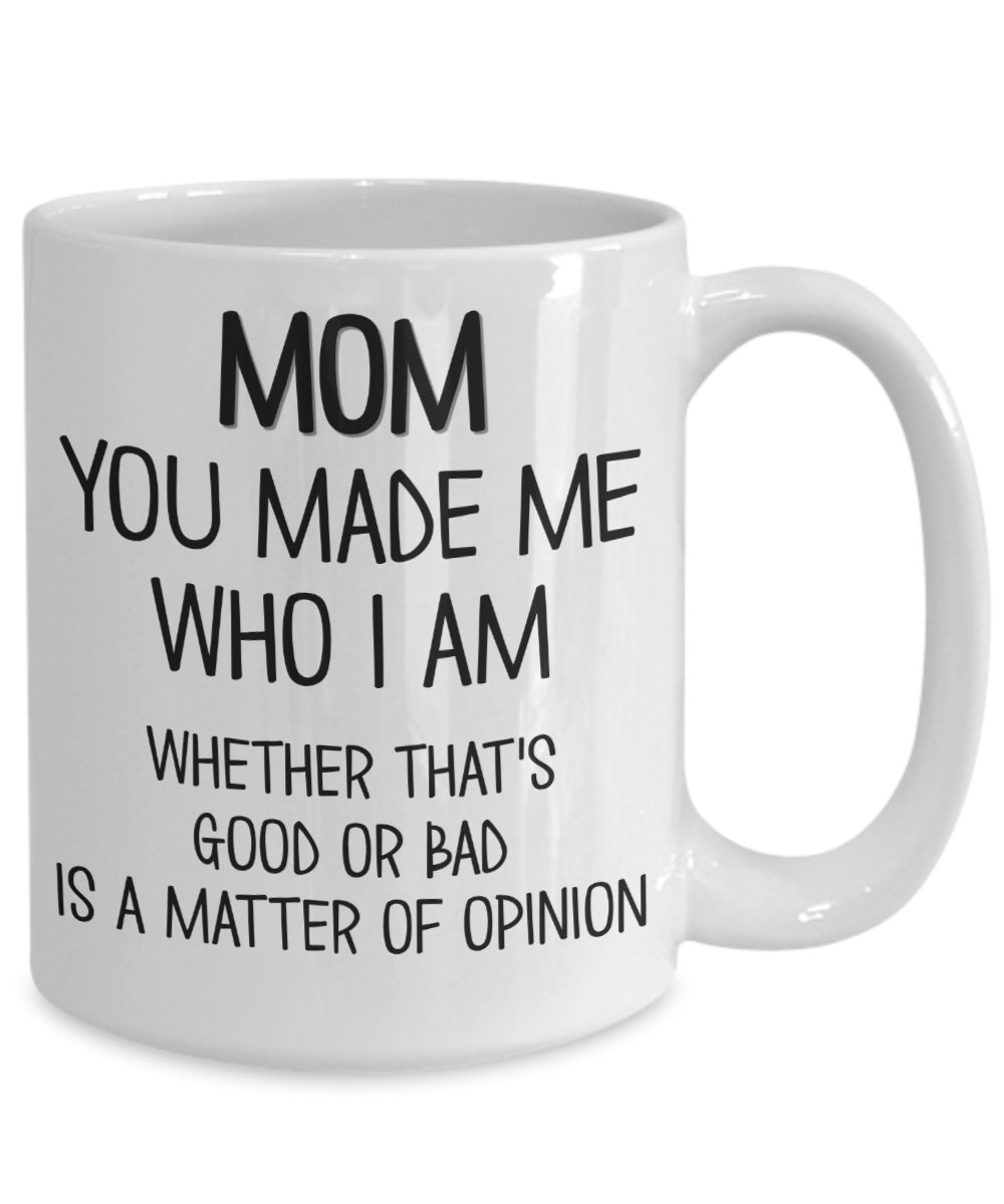 Mom Coffee Mug for Mother's Day You Made Me Who I Am Whether That's ...