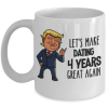 lets-make-dating-4-years-great-again-mug