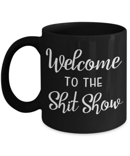 Welcome Gift Funny Welcome To The Shit Show Mug Funny Coffee Mugs ...