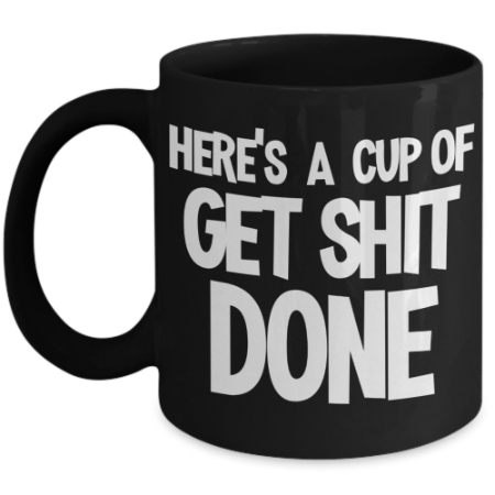 Swearing Coffee Mug - Here's a Cup of Get Shit Done Mug for Men Funny ...