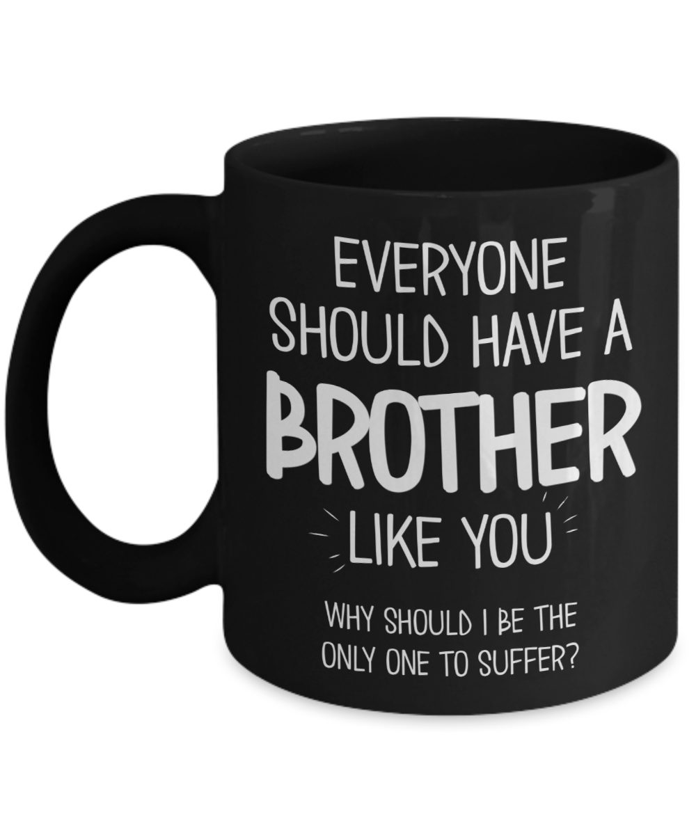 brother-mug-everyone-should-have-a-brother-like-you-the-improper-mug