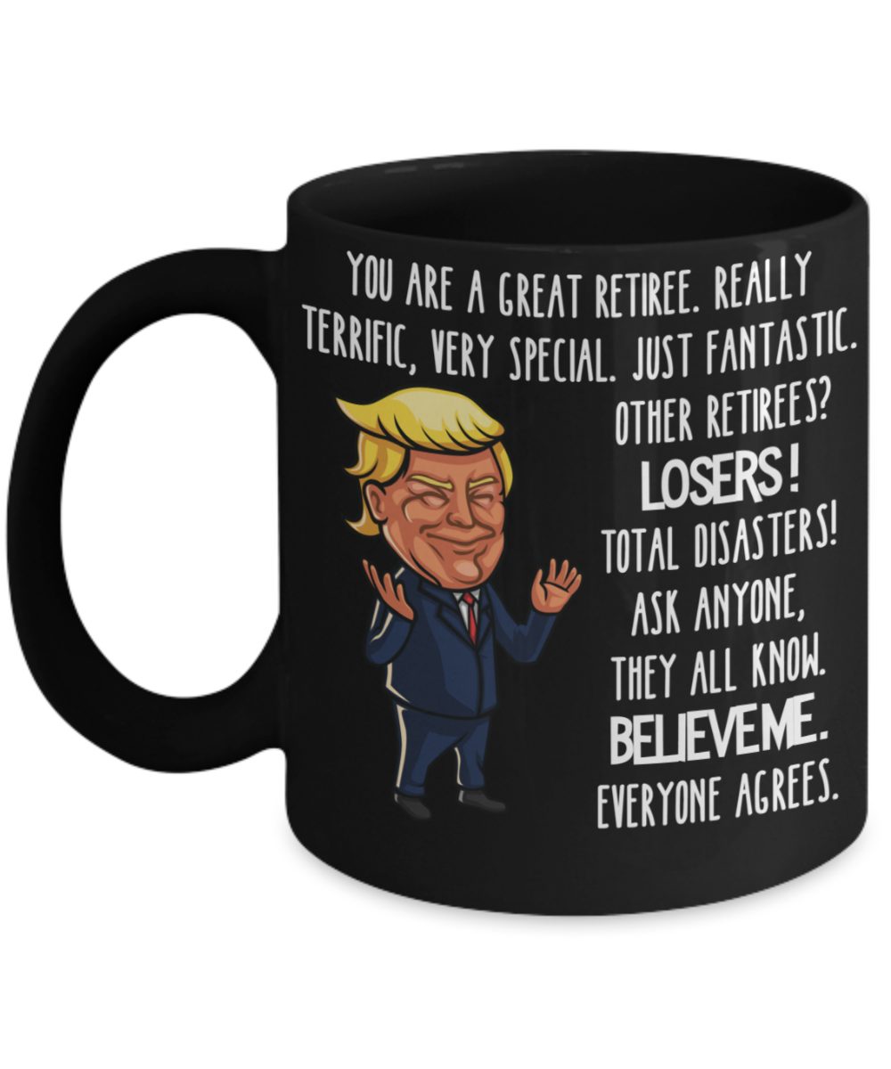 Trump Retirement Mug - You are a Great Retiree - Funny Retirement Gifts