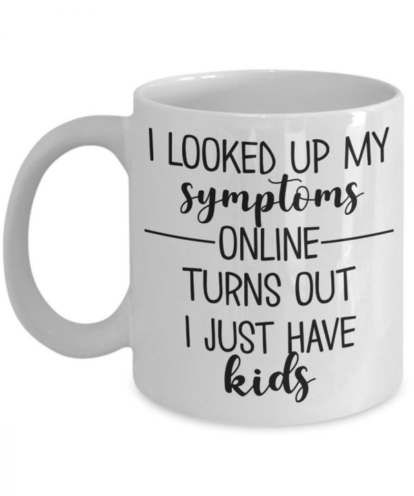 i-looked-up-my-symptoms-online-mug