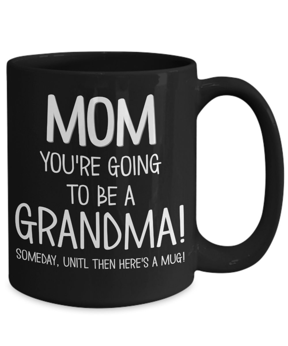 Mom, Going To Be A Grandma Funny Coffee Mug - Gag Christmas Gifts for Mom  from Son, Daughter, Kids -…See more Mom, Going To Be A Grandma Funny Coffee