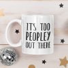 It's-Too-Peopley-Out-There-mug