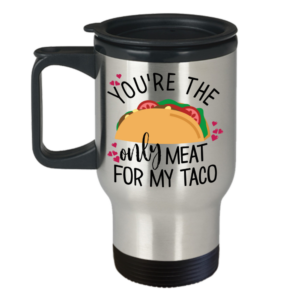 youre-the-only-meat-for-my-taco-travel-mug