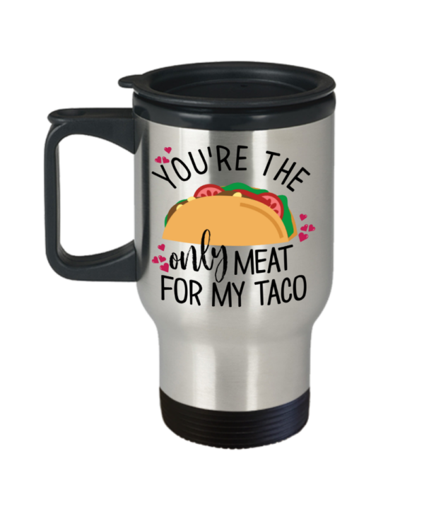 youre-the-only-meat-for-my-taco-travel-mug