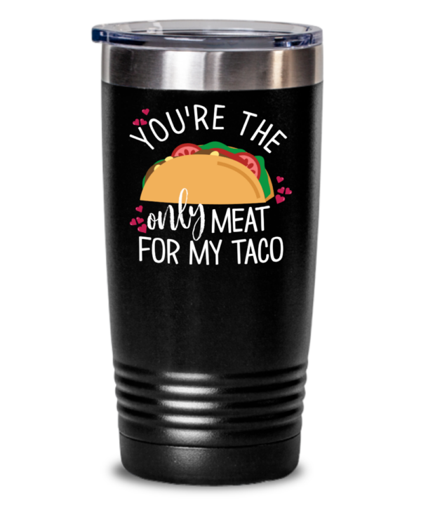 youre-the-only-meat-for-my-taco-tumbler