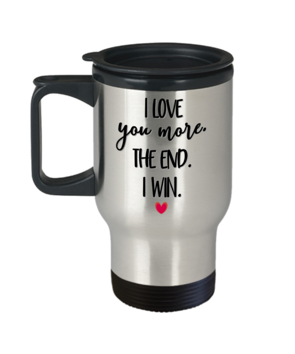 i-love-you-more-the-end-i-win-travel-mug