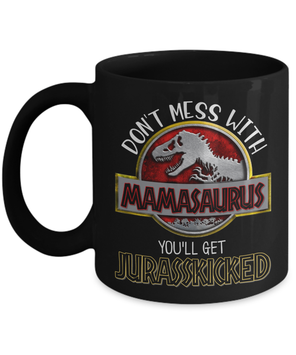 Mamasaurus Mug, Don't Mess With Mamasaurus You'll Get Jurasskicked Coffee  Mug, Dinosaur Mug, Dinosaur Mug n- Gift for Mom -Tired As a Mother