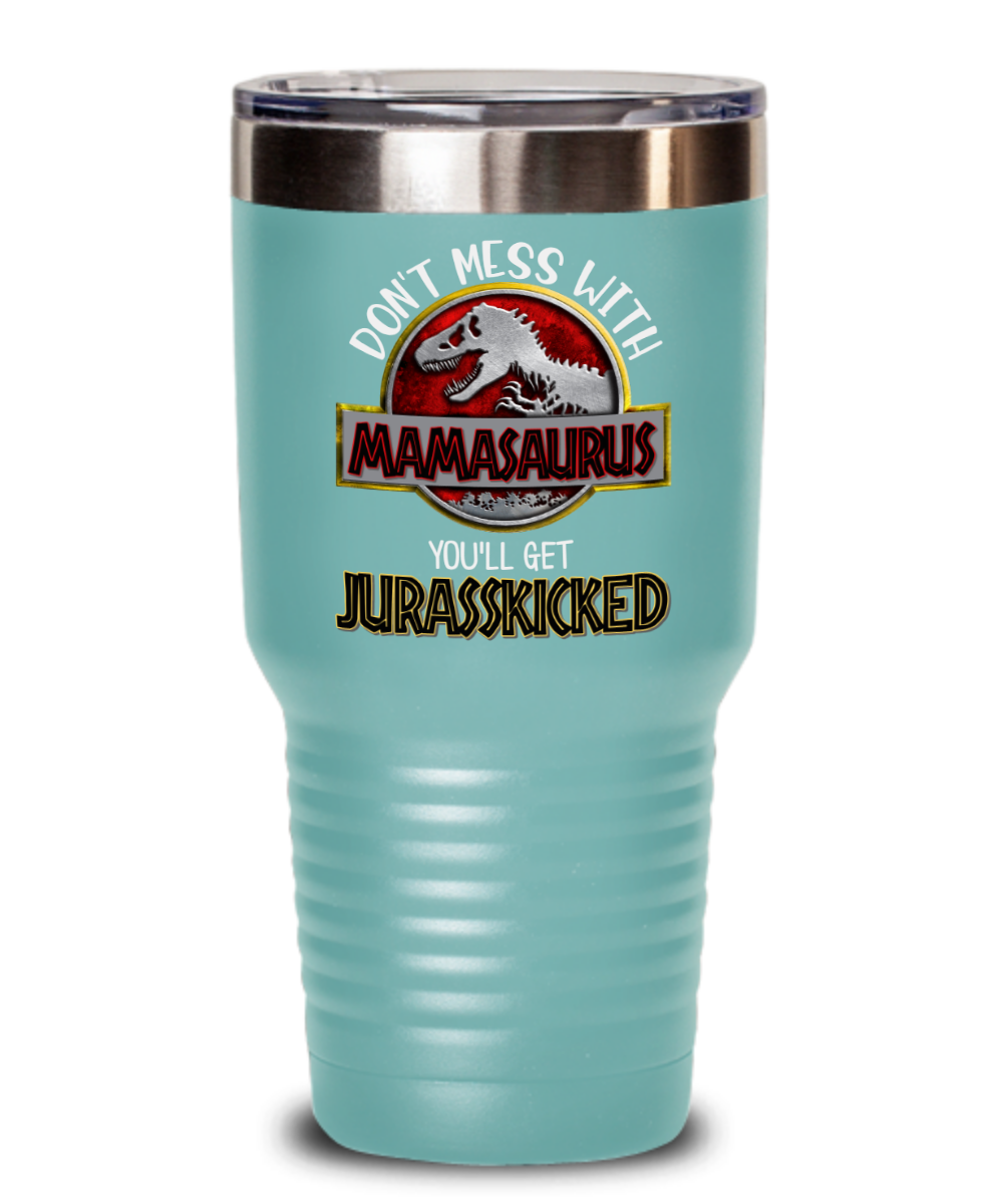 Don't Mess With Mamasaurus, You'll Get Jurasskicked Personalized Tumbler