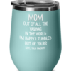 mom-out-of-all-the-vaginas-wine-tumbler-7