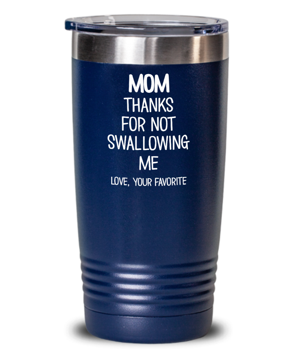 https://impropermug.com/wp-content/uploads/2021/04/mom-thanks-for-not-swallowing-me-tumbler-1.png
