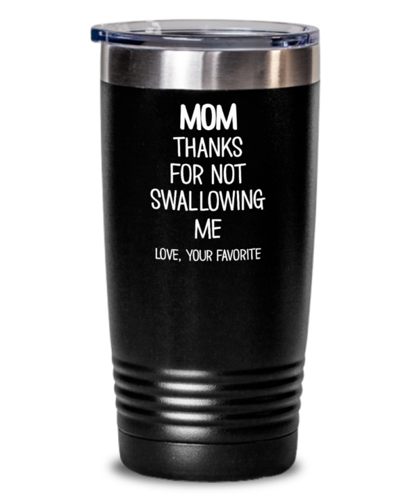 mom-thanks-for-not-swallowing-me-tumbler