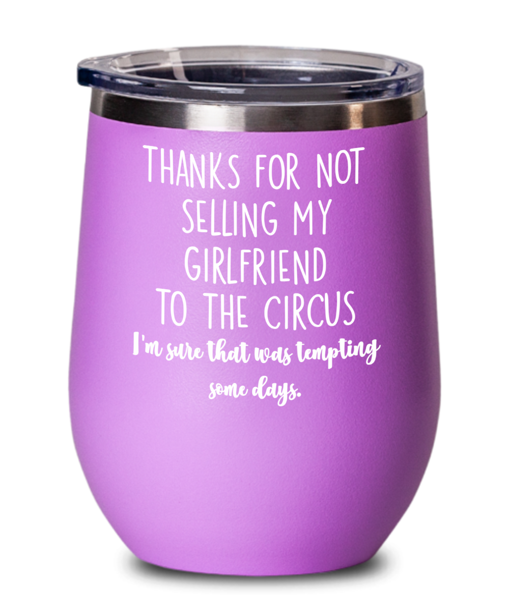 Girlfriends Mother Wine Tumbler – Dating Gift – Thanks for Not Selling My  Girlfriend to the Circus | The Improper Mug