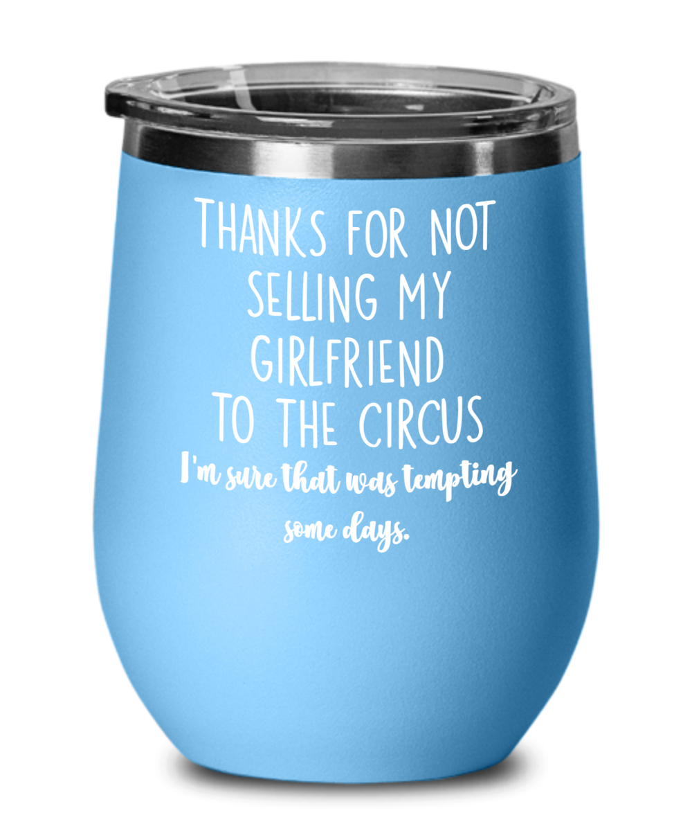 Girlfriends Mother Wine Tumbler – Dating Gift – Thanks for Not Selling My  Girlfriend to the Circus | The Improper Mug