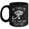 my-third-eye-sees-through-your-shit-mug-2