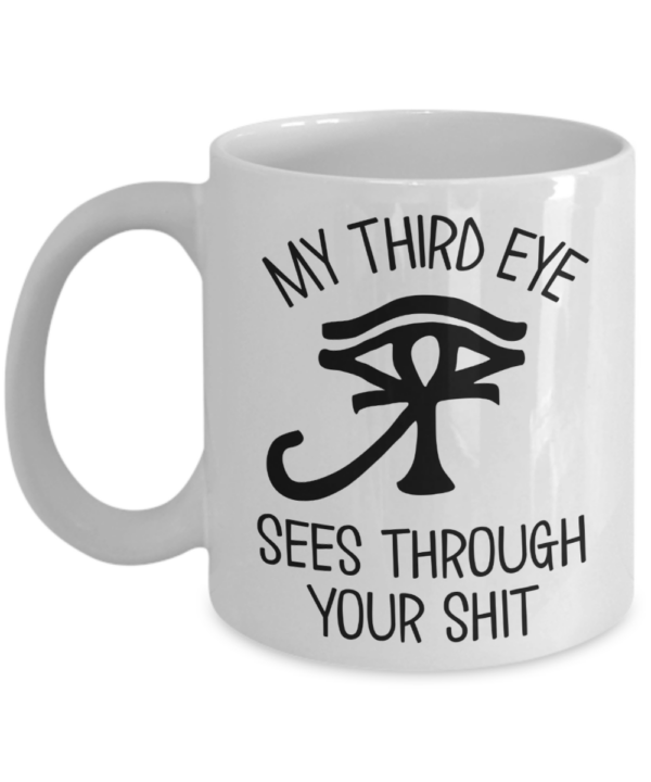 my-third-eye-sees-through-your-shit-mug
