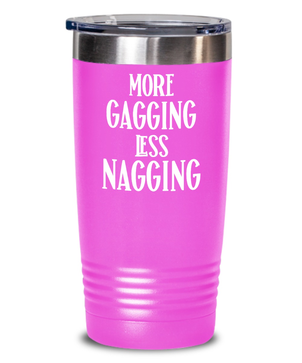 Oral Sex Tumbler – More Gagging Less Nagging | The Improper Mug