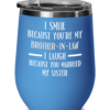 i-smile-because-you-are-my-brother-in-law-wine-tumbler-2