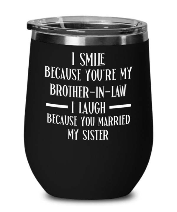 i-smile-because-youre-my-brother-in-law-wine-tumbler