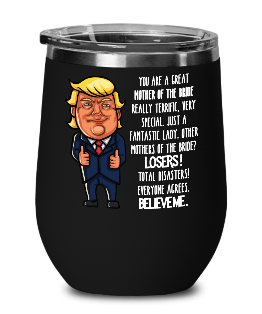 Trump Mother-of-the-Bride Wine Tumbler – You are a Great Mother of the Bride  – Funny Wedding Gift for Mom, Mother Gifts for Her | The Improper Mug