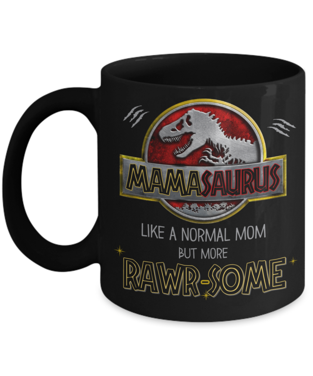 Mamasaurus Coffee Mug Like A Normal Mama But More Rawrsome