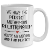 Mother-Son Relationship You’re My Mother And I am Perfect Coffee Mug-1
