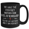 Mother-Son Relationship You’re My Mother And I am Perfect Coffee Mug-3