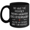 We Have the Perfect Father-Daughter Relationship You’re My Father And I am Perfect Coffee Mug-2