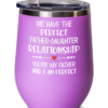 We Have the Perfect Father-Daughter Relationship You’re My Father And I am Perfect Wine Tumbler-2