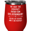 We Have the Perfect Father-Son Relationship You’re My Father And I am Perfect Wine Tumbler-5