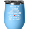 We Have the Perfect Mother-Son Relationship You’re My Mother And I am Perfect Wine Tumbler-3
