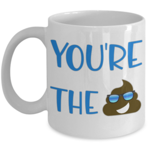 You're-The-Shit-Coffe-Mug