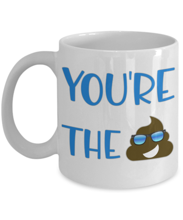 You're-The-Shit-Coffe-Mug