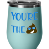 You’re The Shit – Wine Tumbler-6