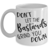dont-let-the-bastards-grind-you-down-mug
