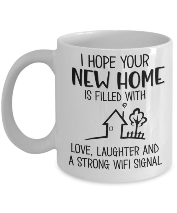 Funny Housewarming Gifts - I Hope Your New Home Is Filled With Love Coffee  Mug | The Improper Mug