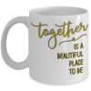 together-is-a-beautiful-place-to-be-mug