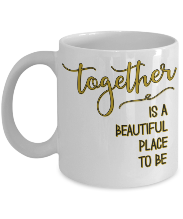 together-is-a-beautiful-place-to-be-mug