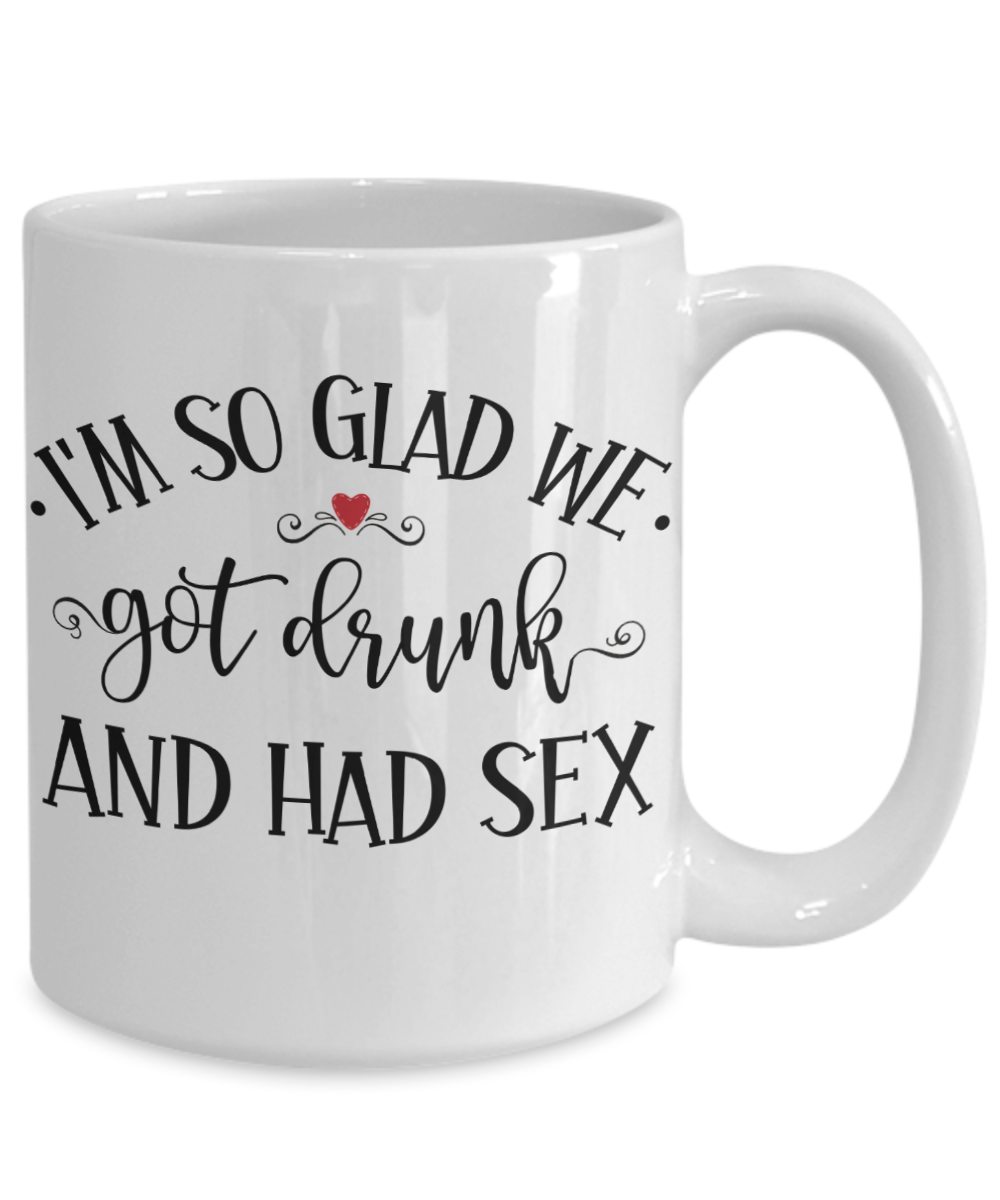 I'M So Glad We Got Drunk And Had Sex Mug Two-Tone Coffee Cup Funny Gif –  Cute But Rude